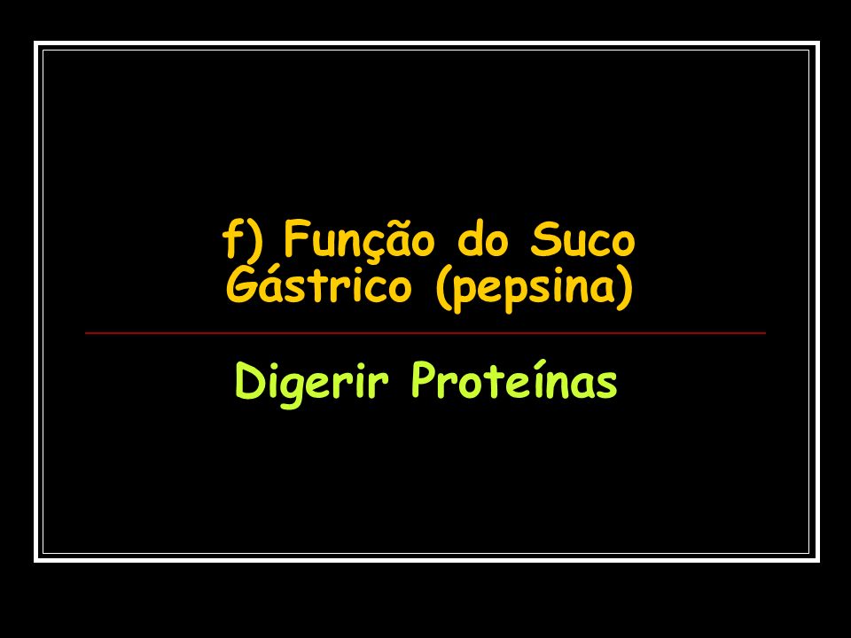 f) Função do Suco Gástrico (pepsina)