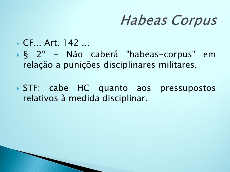 Habeas Corpus CF... Art § 2º - Não caberá habeas-corpus em relação a punições disciplinares militares.