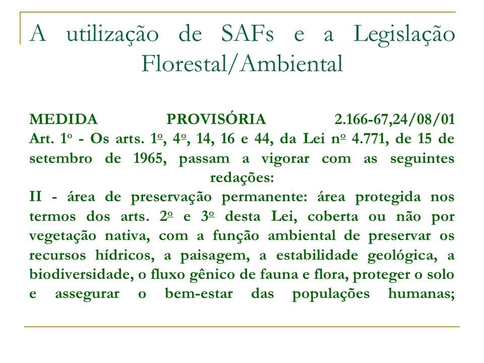 A utilização de SAFs e a Legislação Florestal/Ambiental MEDIDA PROVISÓRIA ,24/08/01 Art. 1o - Os arts.