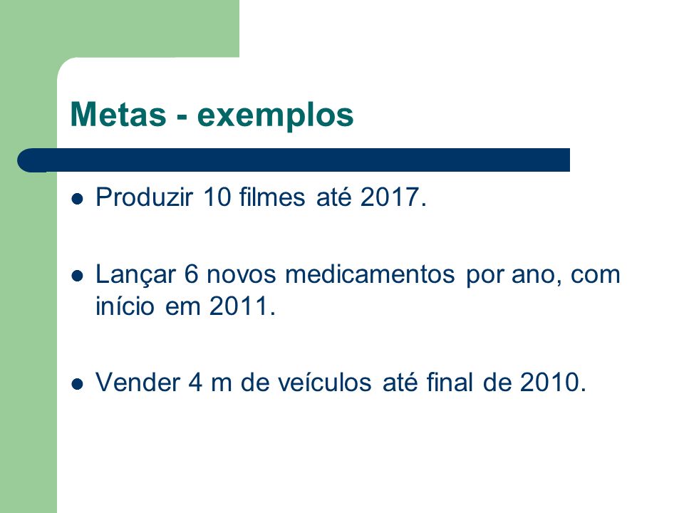 Metas - exemplos Produzir 10 filmes até 2017.