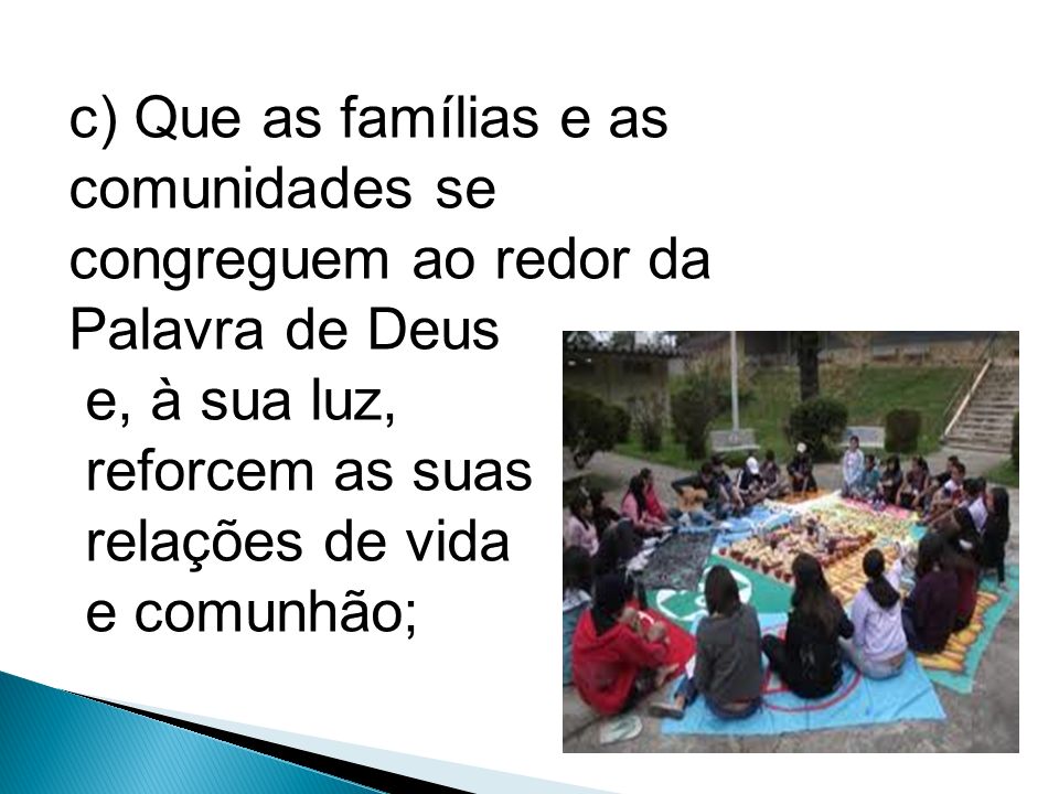 c) Que as famílias e as comunidades se congreguem ao redor da Palavra de Deus