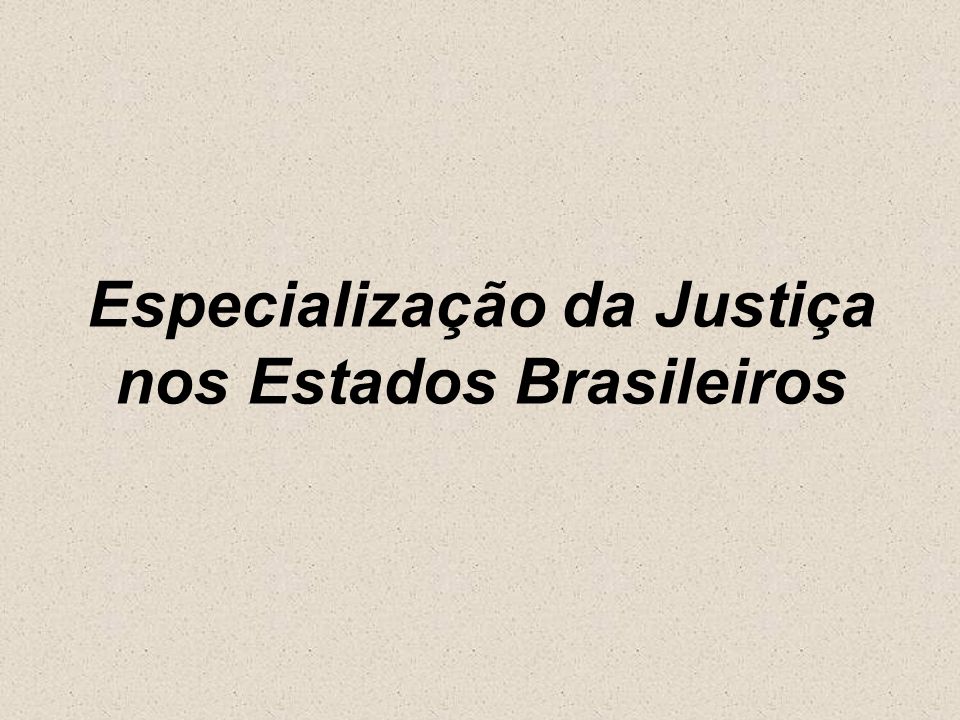 Especialização da Justiça nos Estados Brasileiros