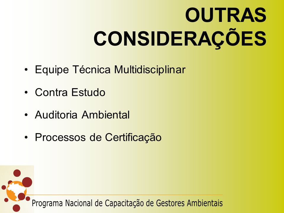 OUTRAS CONSIDERAÇÕES Equipe Técnica Multidisciplinar. Contra Estudo. Auditoria Ambiental. Processos de Certificação.