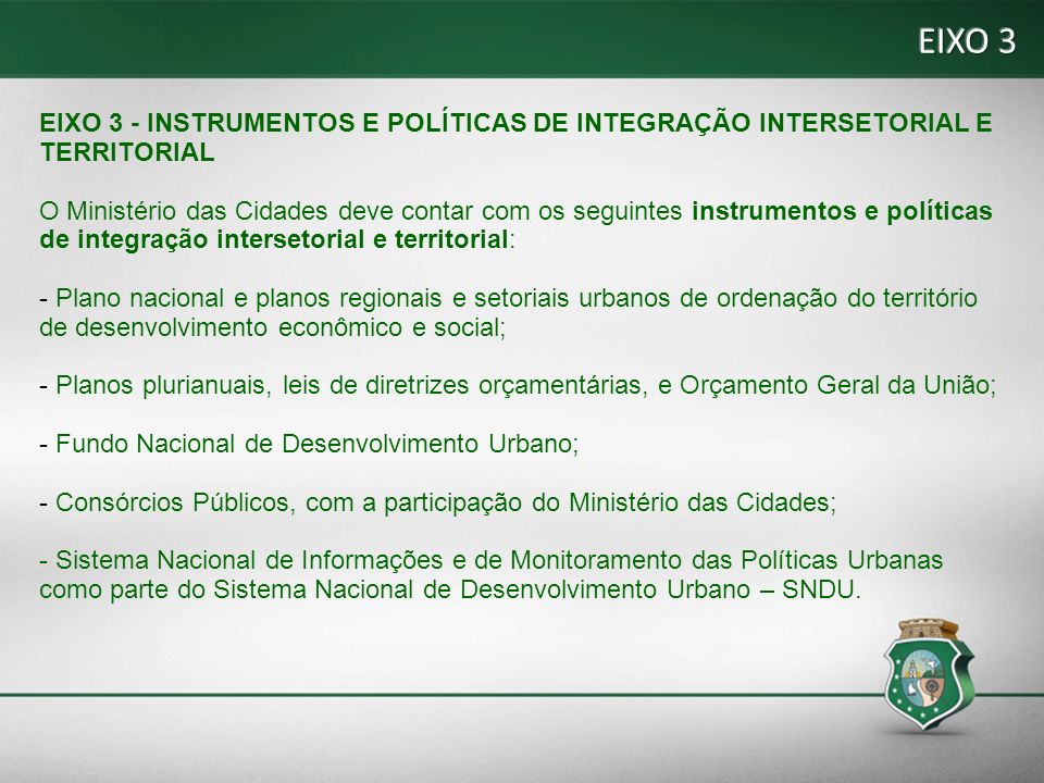 EIXO 3 EIXO 3 - INSTRUMENTOS E POLÍTICAS DE INTEGRAÇÃO INTERSETORIAL E TERRITORIAL.