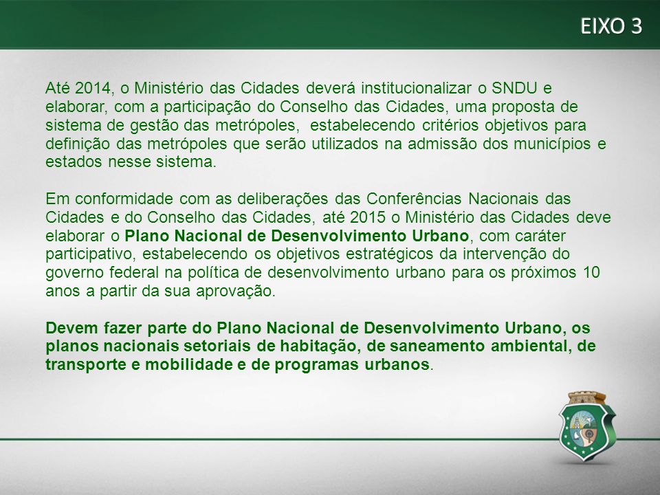 EIXO 3 Até 2014, o Ministério das Cidades deverá institucionalizar o SNDU e.
