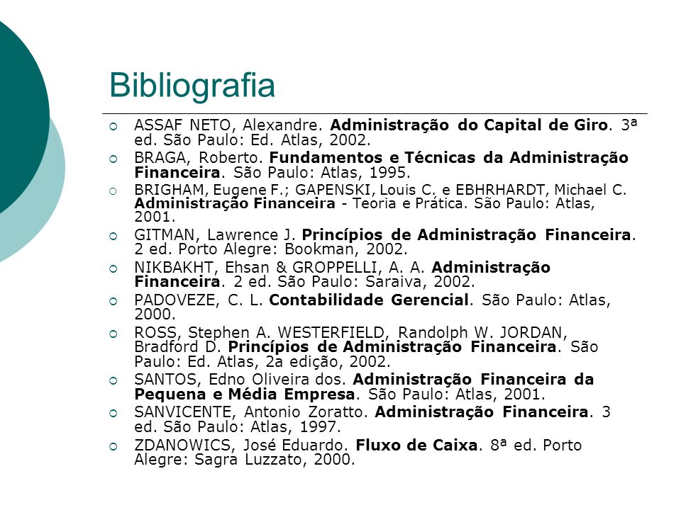 Bibliografia ASSAF NETO, Alexandre. Administração do Capital de Giro. 3ª ed. São Paulo: Ed. Atlas,
