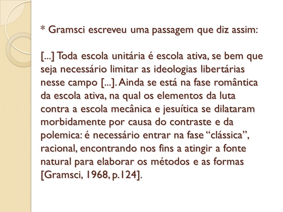 Gramsci escreveu uma passagem que diz assim: [