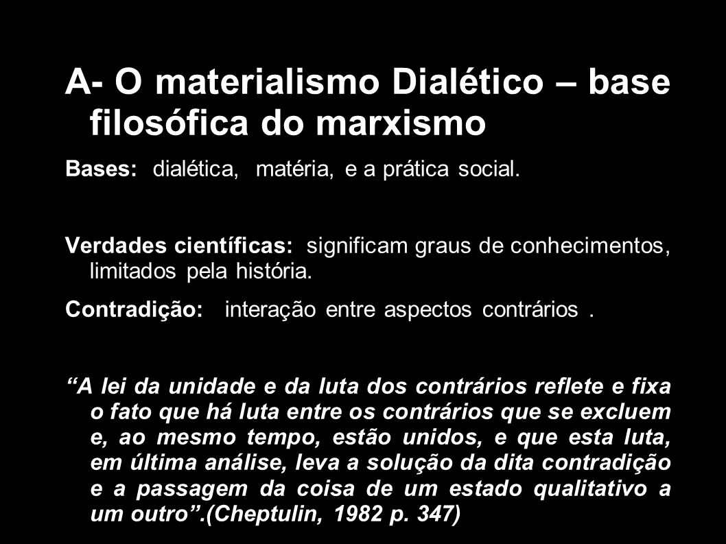 A- O materialismo Dialético – base filosófica do marxismo