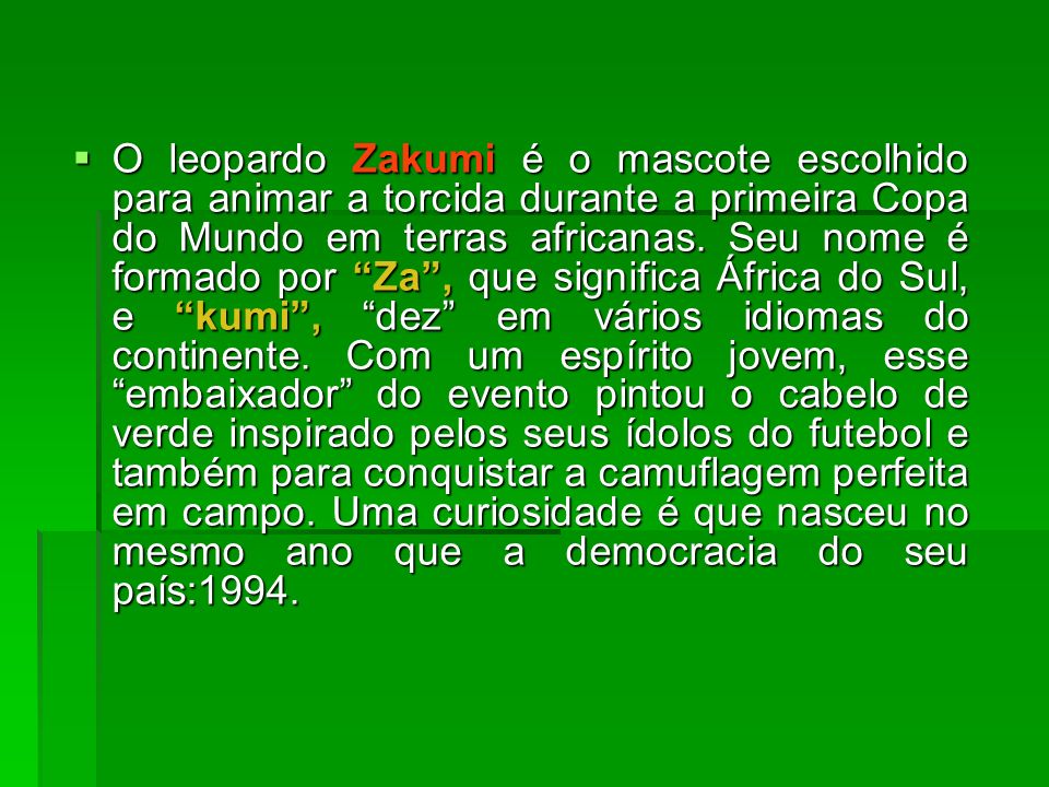 O leopardo Zakumi é o mascote escolhido para animar a torcida durante a primeira Copa do Mundo em terras africanas.