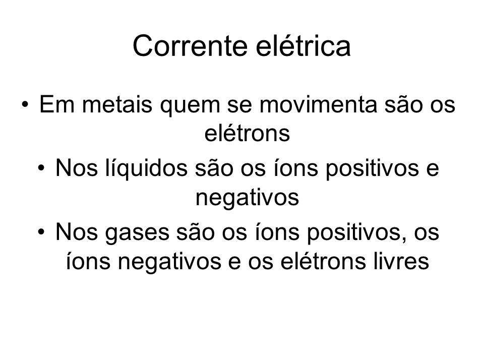 Corrente elétrica Em metais quem se movimenta são os elétrons