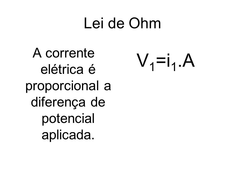 A corrente elétrica é proporcional a diferença de potencial aplicada.
