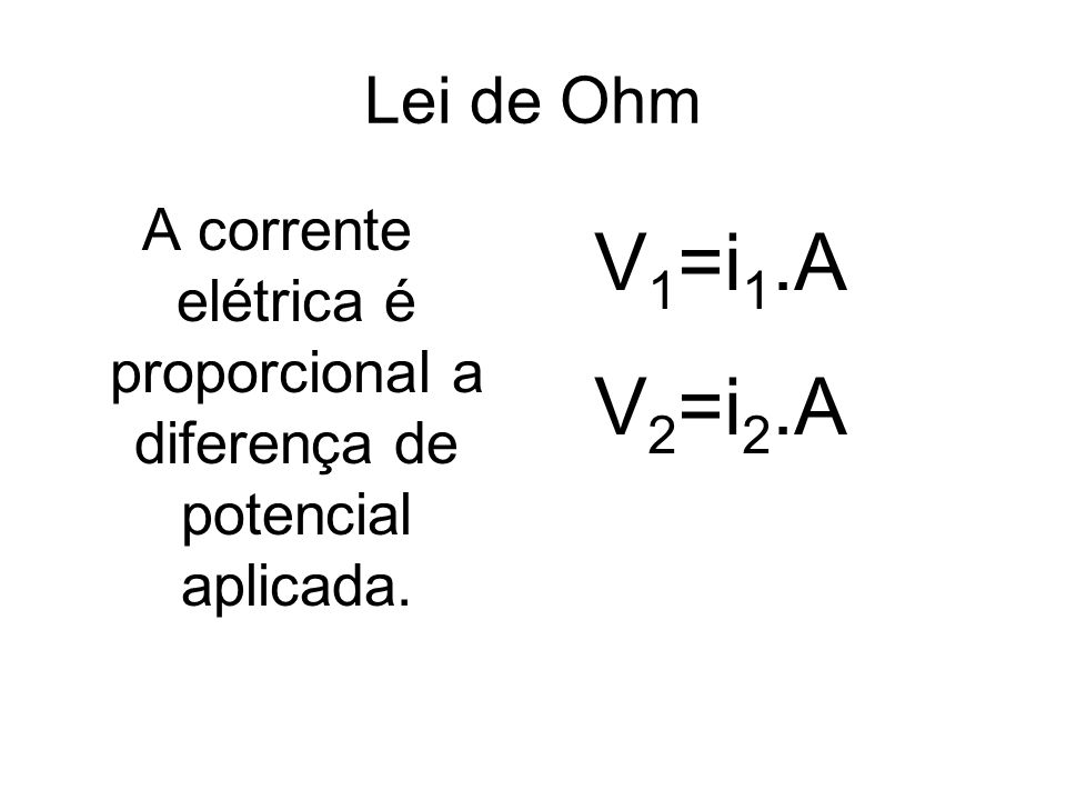 A corrente elétrica é proporcional a diferença de potencial aplicada.
