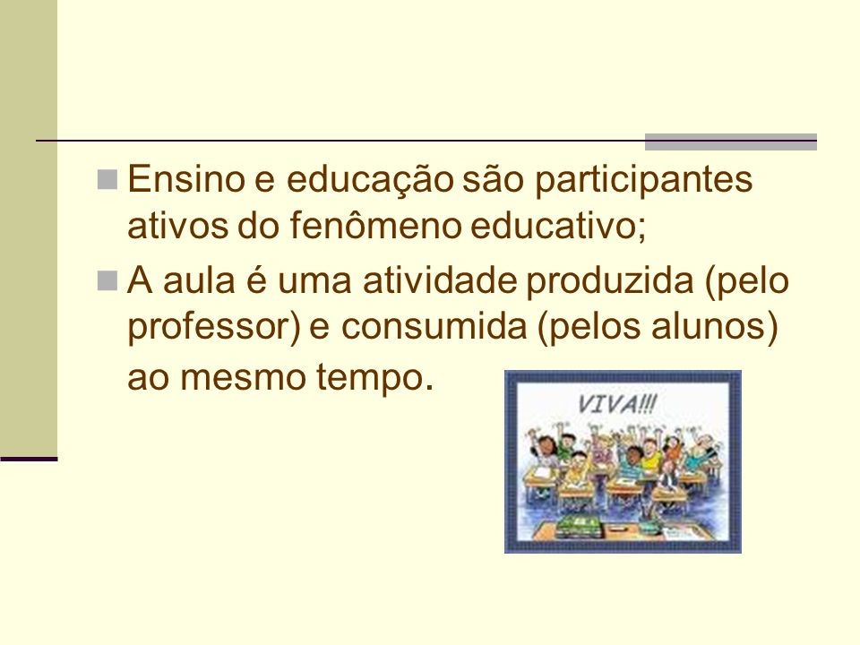 Ensino e educação são participantes ativos do fenômeno educativo;