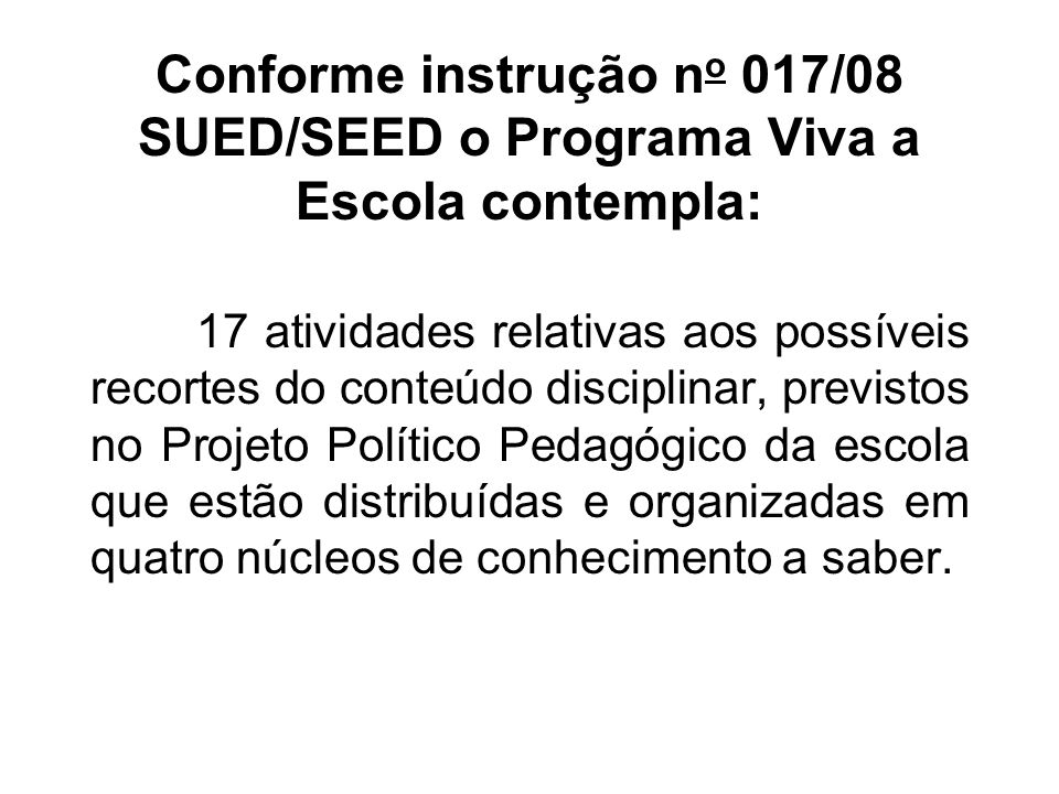 Conforme instrução no 017/08 SUED/SEED o Programa Viva a Escola contempla: