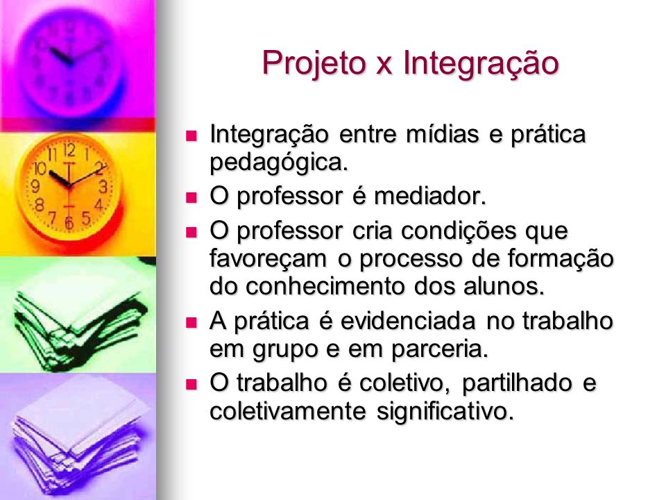 Projeto x Integração Integração entre mídias e prática pedagógica.