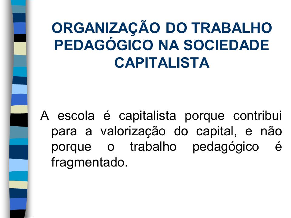 ORGANIZAÇÃO DO TRABALHO PEDAGÓGICO NA SOCIEDADE CAPITALISTA