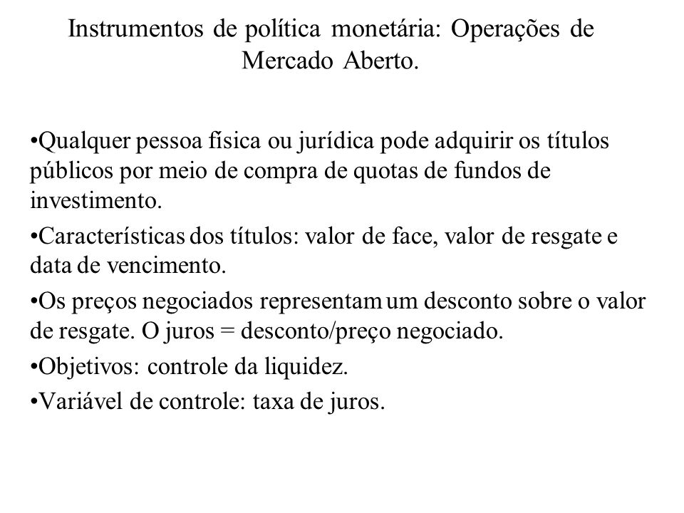 Instrumentos de política monetária: Operações de Mercado Aberto.