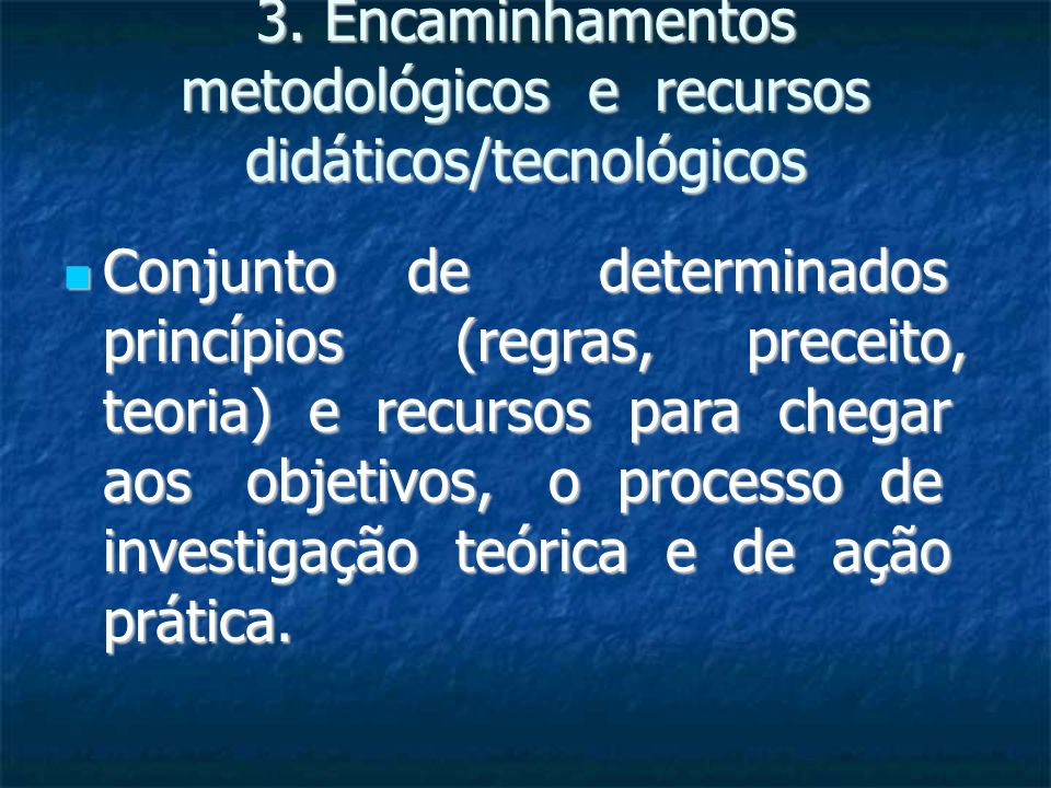 3. Encaminhamentos metodológicos e recursos didáticos/tecnológicos