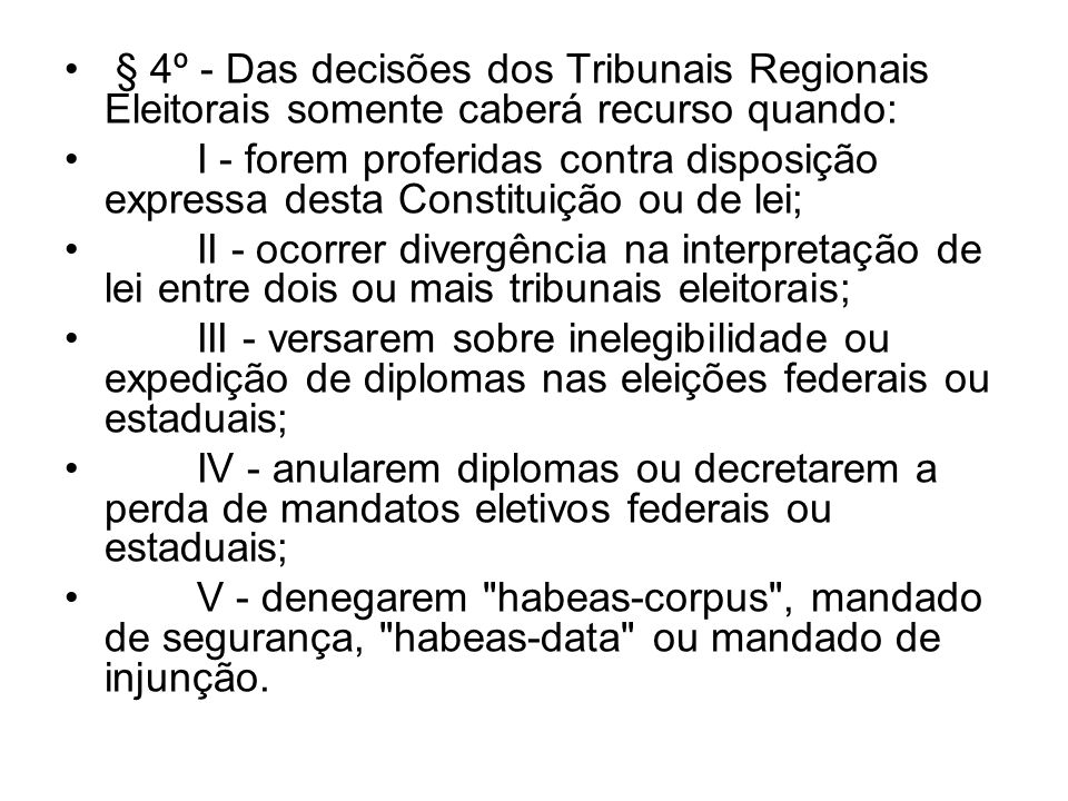 § 4º - Das decisões dos Tribunais Regionais Eleitorais somente caberá recurso quando: