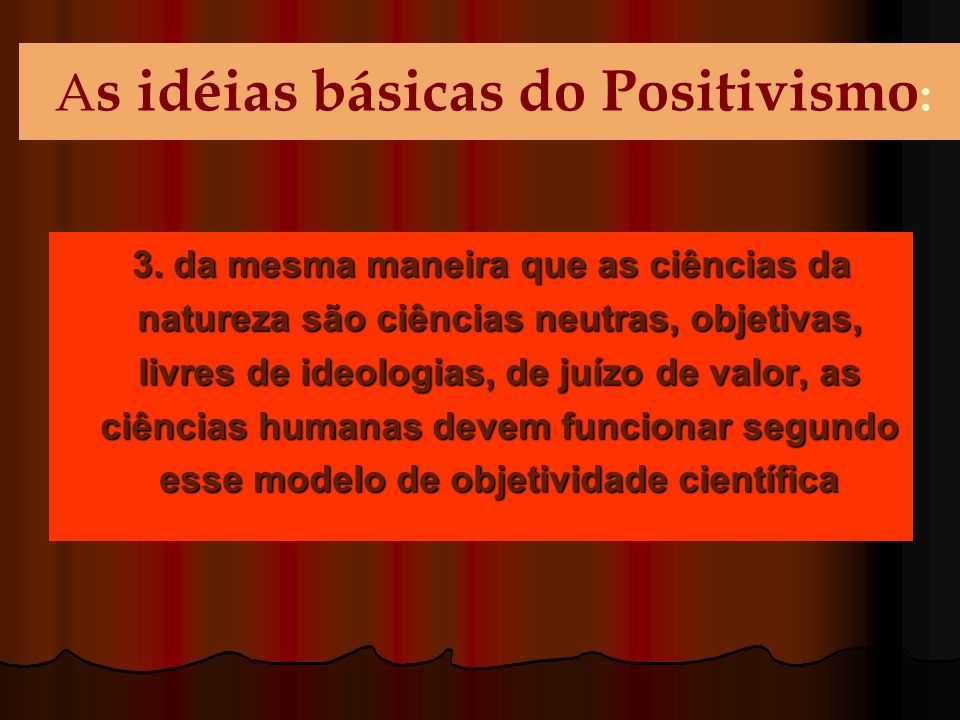 As idéias básicas do Positivismo: