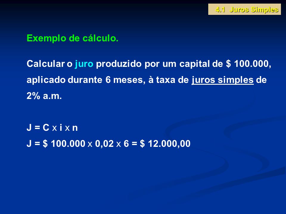 4.1 Juros Simples Exemplo de cálculo.