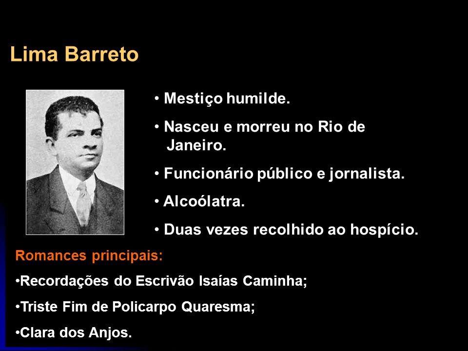 Lima Barreto Mestiço humilde. Nasceu e morreu no Rio de Janeiro.