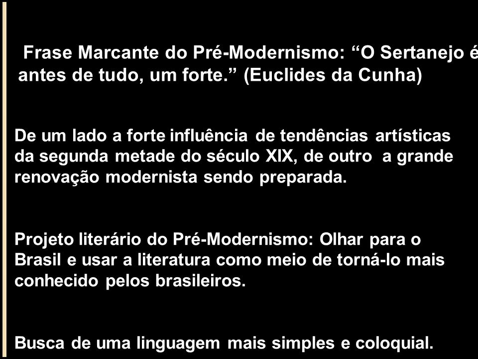 Frase Marcante do Pré-Modernismo: O Sertanejo é, antes de tudo, um forte. (Euclides da Cunha)