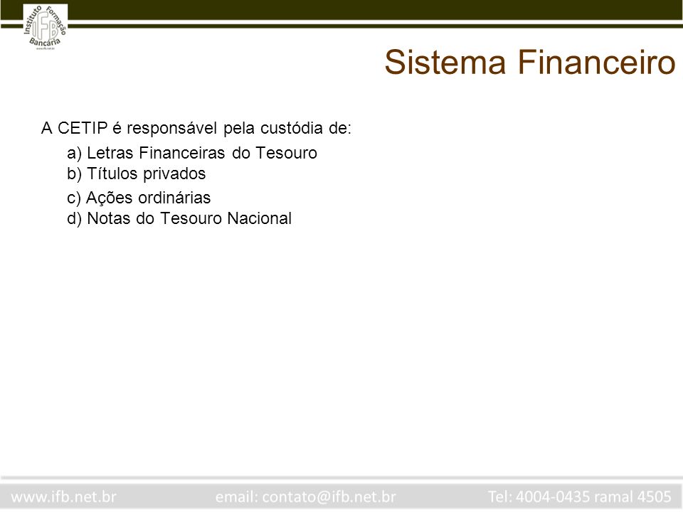 Sistema Financeiro A CETIP é responsável pela custódia de: