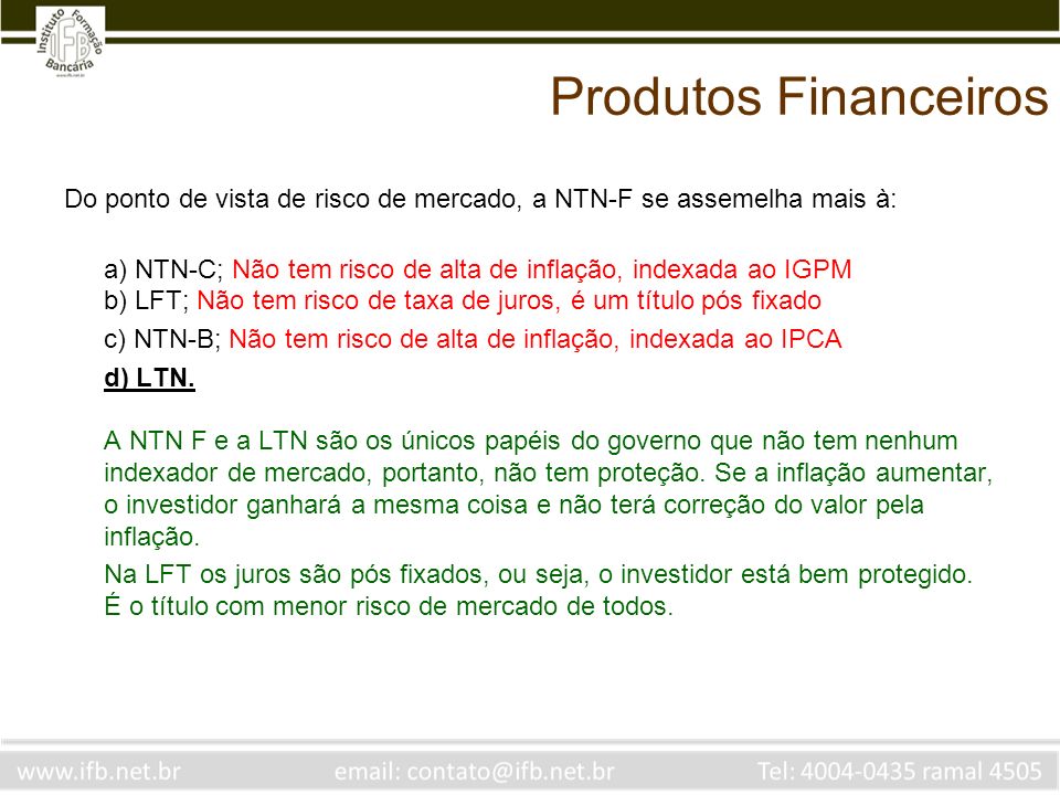 Produtos Financeiros Do ponto de vista de risco de mercado, a NTN-F se assemelha mais à:
