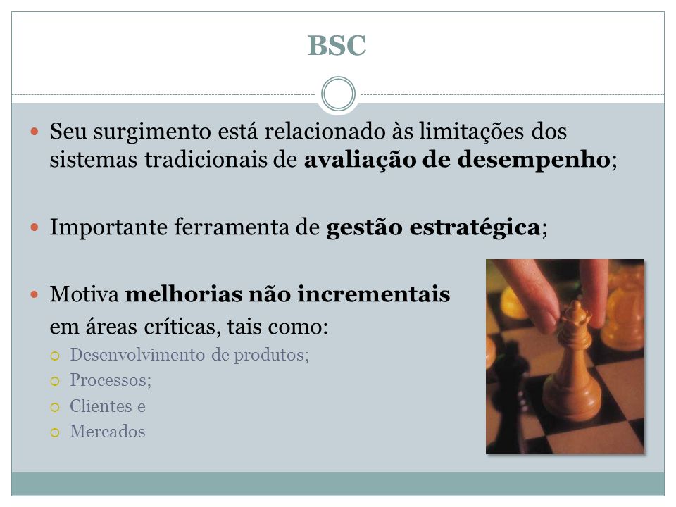 BSC Seu surgimento está relacionado às limitações dos sistemas tradicionais de avaliação de desempenho;