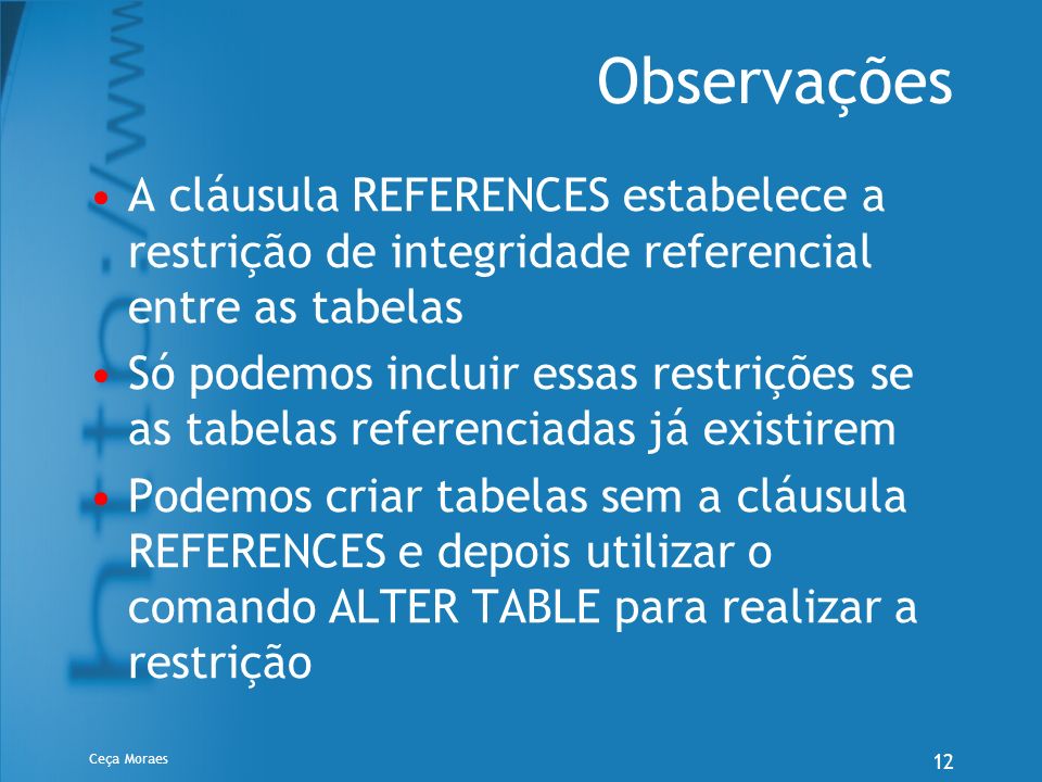 Observações A cláusula REFERENCES estabelece a restrição de integridade referencial entre as tabelas.