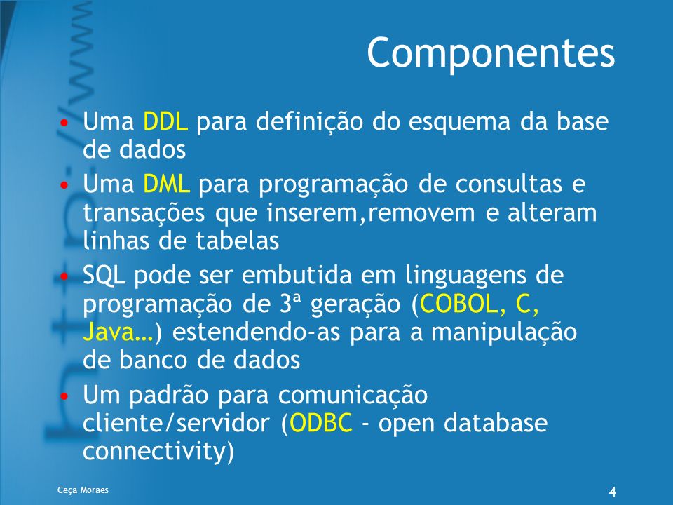Componentes Uma DDL para definição do esquema da base de dados