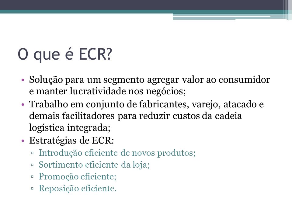 O que é ECR Solução para um segmento agregar valor ao consumidor e manter lucratividade nos negócios;