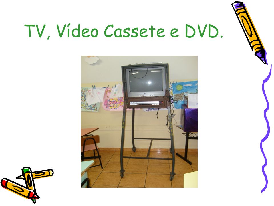 TV, Vídeo Cassete e DVD.