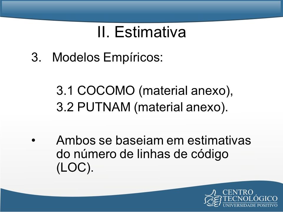 II. Estimativa 3. Modelos Empíricos: 3.1 COCOMO (material anexo),