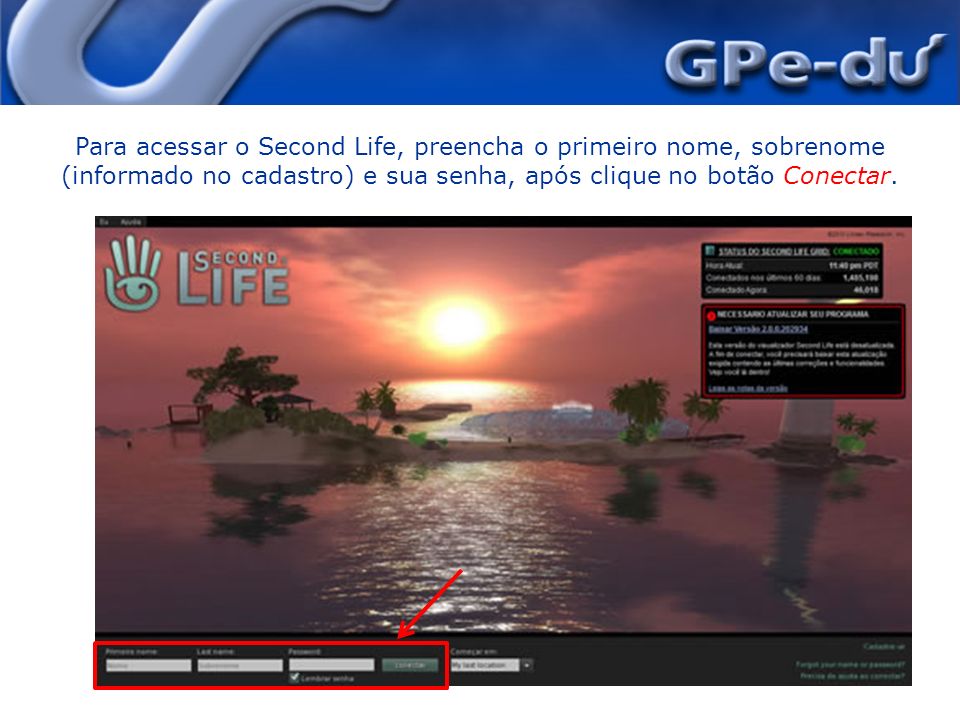 Para acessar o Second Life, preencha o primeiro nome, sobrenome (informado no cadastro) e sua senha, após clique no botão Conectar.