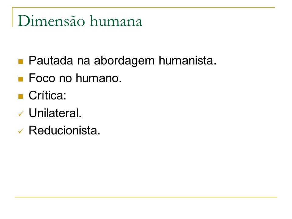 Dimensão humana Pautada na abordagem humanista. Foco no humano.