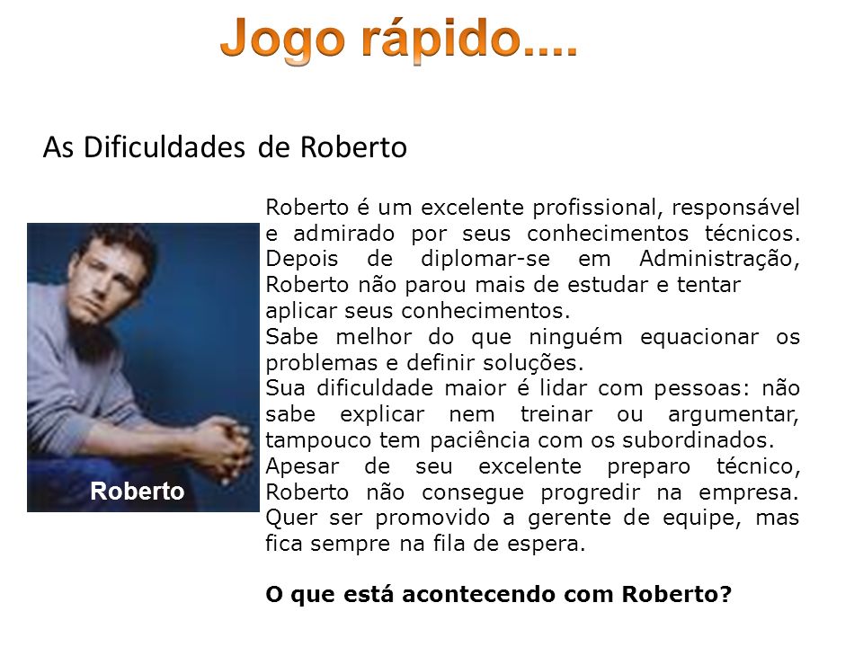 Jogo rápido.... As Dificuldades de Roberto Roberto