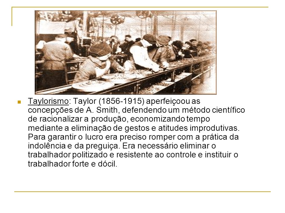 Taylorismo: Taylor ( ) aperfeiçoou as concepções de A