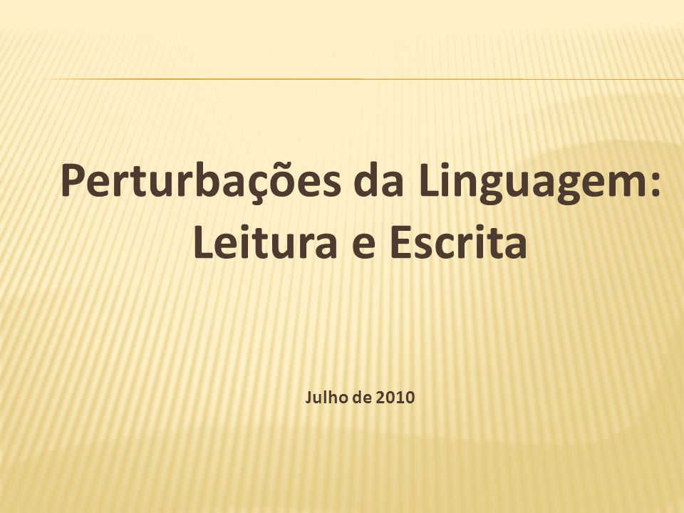Perturbações da Linguagem: Leitura e Escrita Julho de 2010