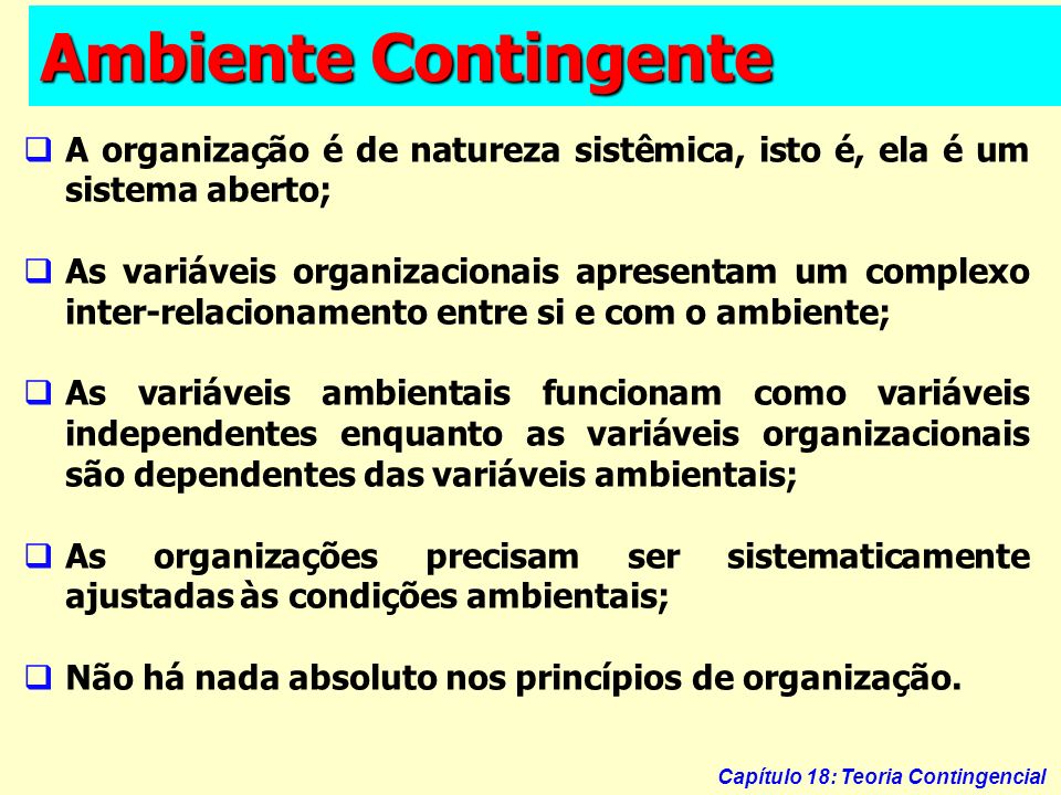 Ambiente Contingente A organização é de natureza sistêmica, isto é, ela é um sistema aberto;