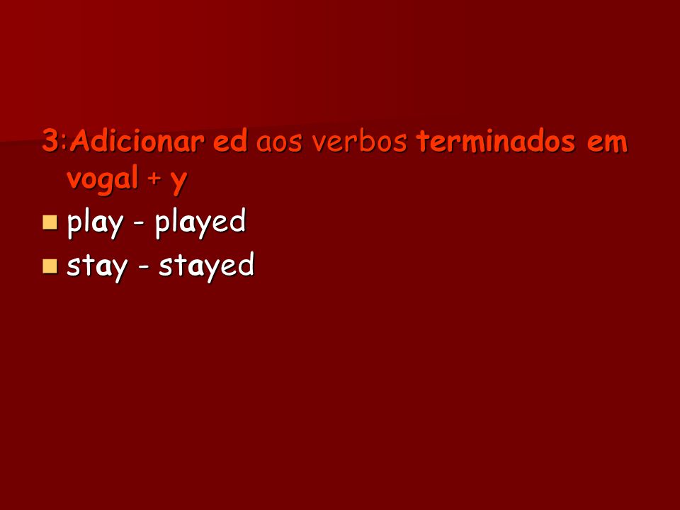 3:Adicionar ed aos verbos terminados em vogal + y