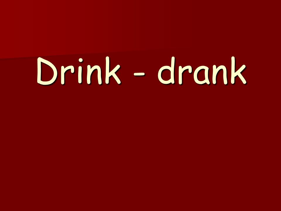 Drink - drank