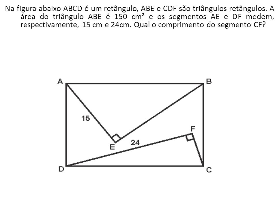 Na figura abaixo ABCD é um retângulo, ABE e CDF são triângulos retângulos.