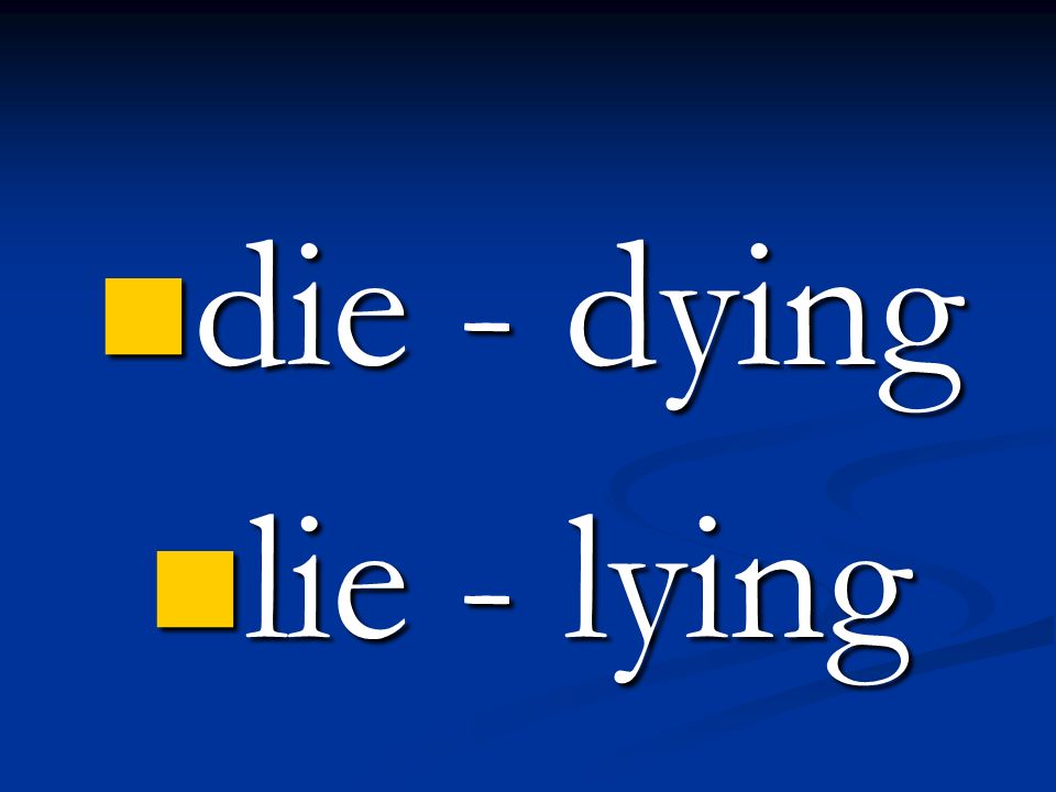 die - dying lie - lying