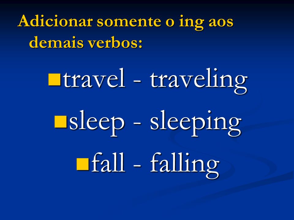travel - traveling sleep - sleeping fall - falling