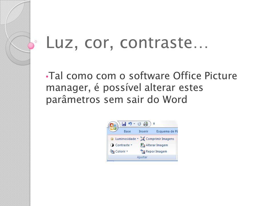 Luz, cor, contraste… Tal como com o software Office Picture manager, é possível alterar estes parâmetros sem sair do Word.