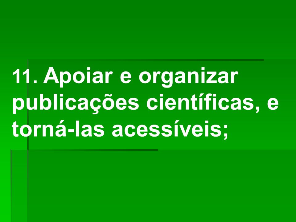 11. Apoiar e organizar publicações científicas, e torná-las acessíveis;