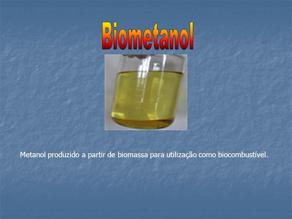 Biometanol Metanol produzido a partir de biomassa para utilização como biocombustível.