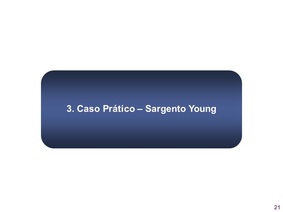 3. Caso Prático – Sargento Young